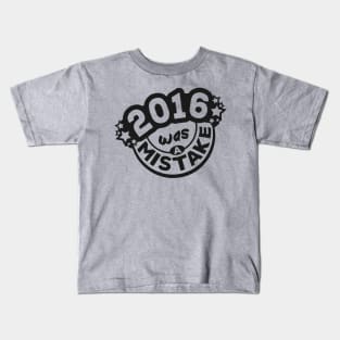 2016 was a Mistake Kids T-Shirt